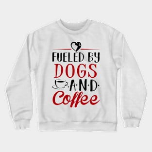 Fueled by Dogs and Coffee Crewneck Sweatshirt